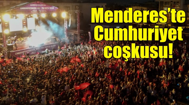 Menderes'te Cumhuriyet coşkusu!