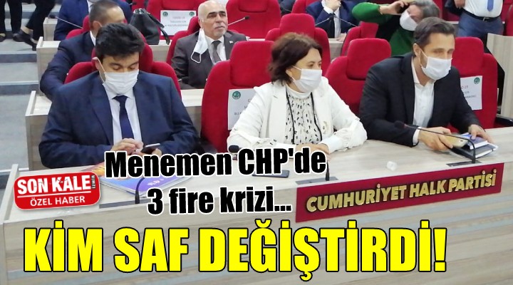 Menemen CHP'de 3 fire krizi... KİM SAF DEĞİŞTİRDİ!