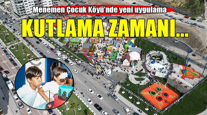 Menemen Çocuk Oyun Köyü kutlamanın yeni adresi...