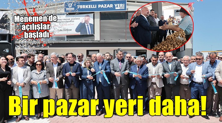 Menemen Türkelli Pazar Yeri açıldı...