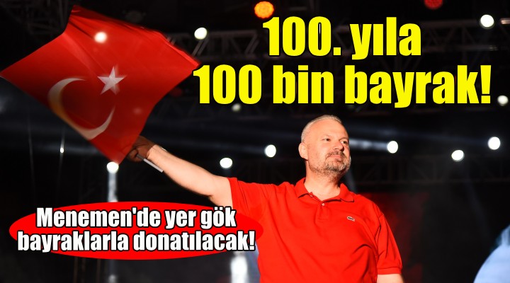 Menemen'de 100. yıla 100 bin bayrak!