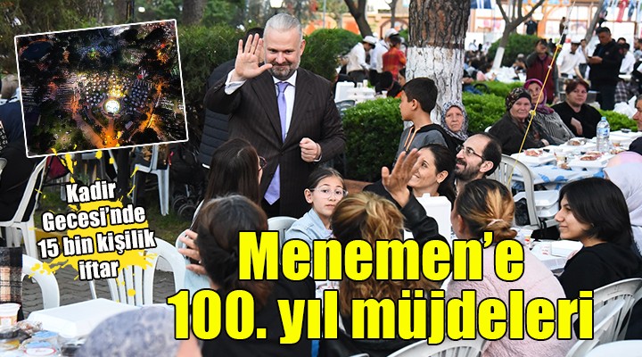 Menemen'de 15 bin kişilik iftar... Pehlivan'dan 100. yıl müjdeleri...