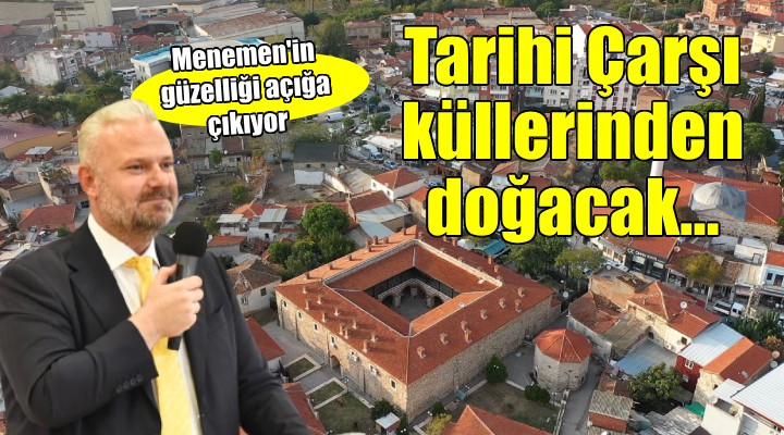 Menemen'de 'Tarihi Çarşı' küllerinden doğuyor...