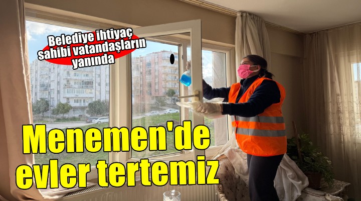 Menemen'de evler tertemiz, yaşlılar mutlu