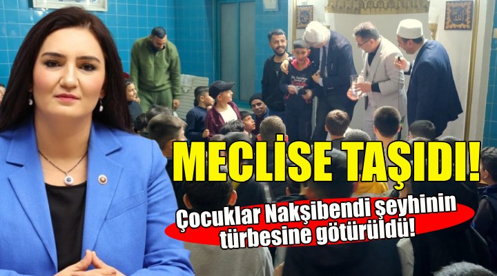 Menemen'de ilkokul çocukları Nakşibendi şeyhinin türbesine götürüldü... CHP'li Kılıç meclise taşıdı!