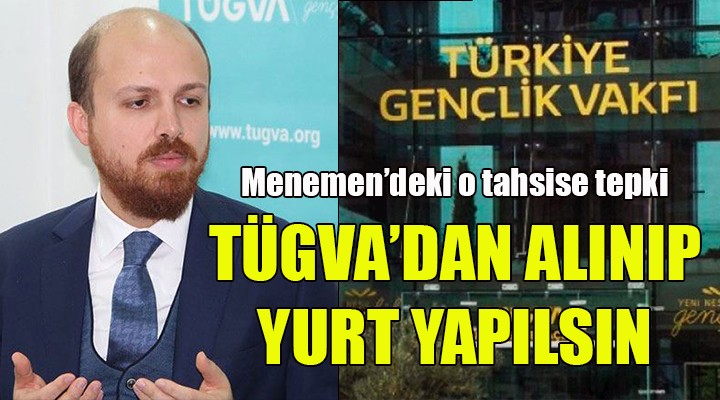 Menemen'deki TÜGVA'ya bina tahsisine tepki... GERİ ALINIP YURT YAPILSIN!