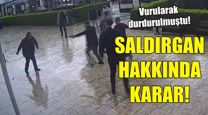 Menemen'deki saldırgan hakkında karar!