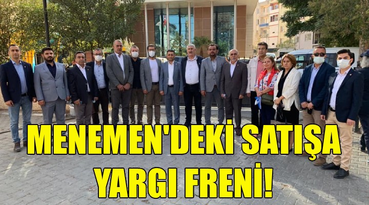 Menemen'deki satışa yargı freni!