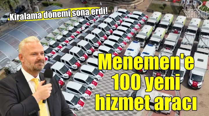 Menemen'e 100 yeni hizmet aracı!