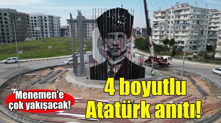 Menemen'e 4 boyutlu Atatürk anıtı!