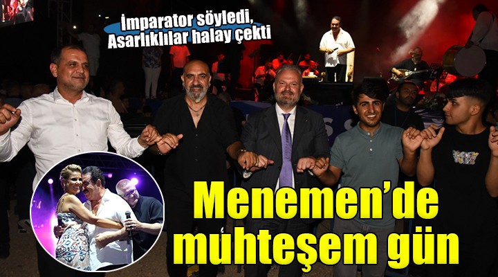 Menemen'de muhteşem gün... İmparator söyledi, Asarlıklılar halay çekti!