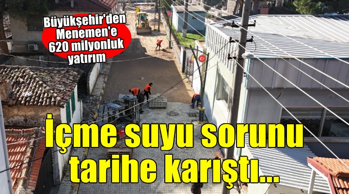 Menemen'de içme suyu sorunu tarihe karıştı