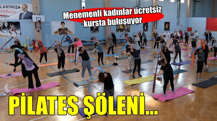 Menemenli kadınlar ücretsiz pilates kursunda buluştu