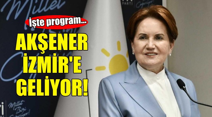 Meral Akşener İzmir'e geliyor!