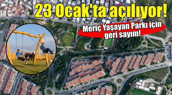 Meriç Yaşayan Parkı 23 Ocak'ta İzmirlilerle buluşuyor!