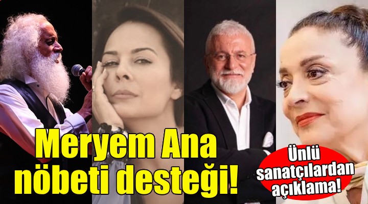 Meryem Ana Evi nöbetine ünlü sanatçılardan destek!