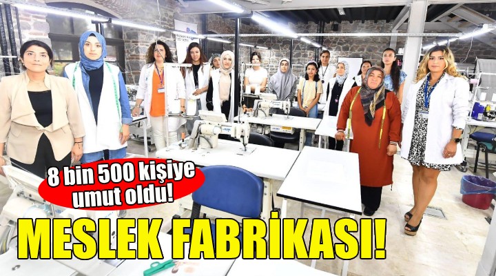 Meslek Fabrikası bu yıl 8 bin 500'ü aşkın kişiye umut oldu!