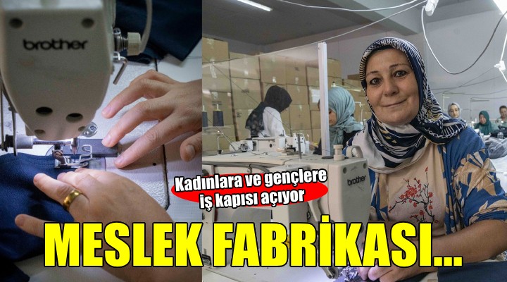 Meslek Fabrikası kadınlara ve gençlere iş kapılarını aralıyor