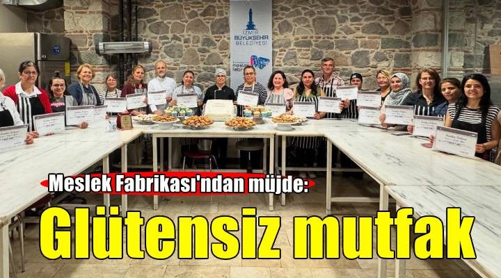 Meslek Fabrikası'ndan Glütensiz Mutfak müjdesi