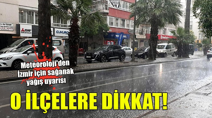 Meteoroloji'den İzmir için sağanak yağış uyarısı