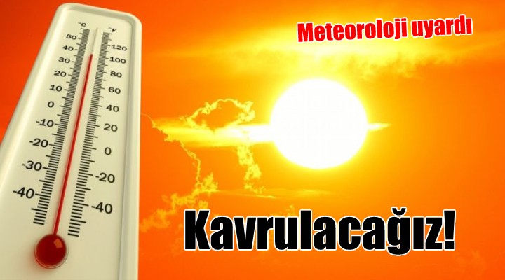 Meteoroloji'den kritik uyarı: Sıcaklıklar daha da artacak!