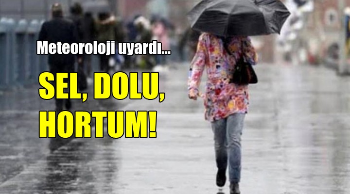 Meteoroloji uyardı... SEL, DOLU, HORTUM!