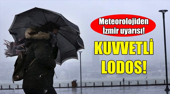 Meteorolojiden İzmir'e kuvvetli lodos uyarısı!