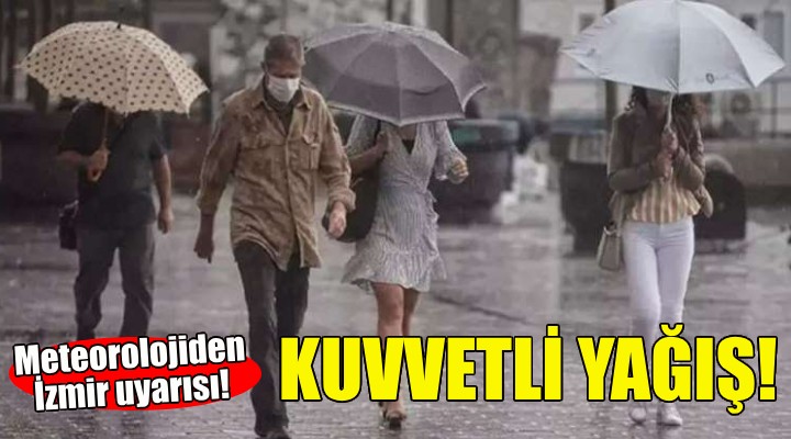 Meteorolojiden İzmir'e kuvvetli yağış uyarısı!