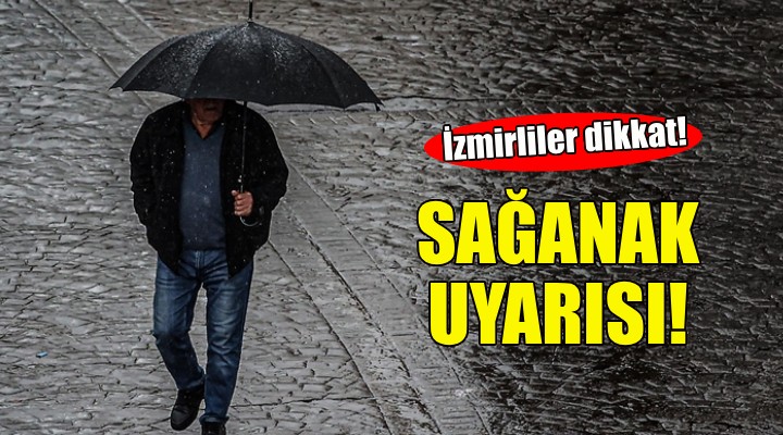 Meteorolojiden İzmir için kuvvetli sağanak uyarısı!