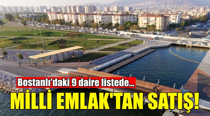 Milli Emlak, Bostanlı'daki 9 daireyi satıyor!