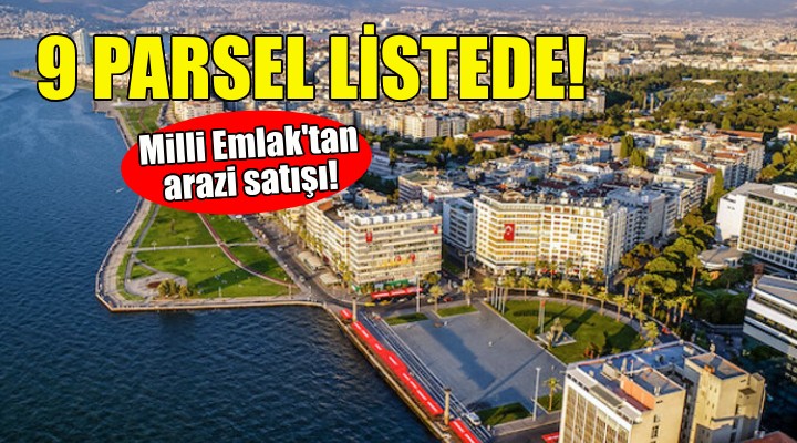 Milli Emlak'tan İzmir'de arazi satışı... 9 parsel listede!