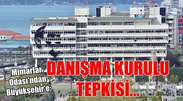 Mimarlar Odası'ndan 'Danışma Kurulu' tepkisi...