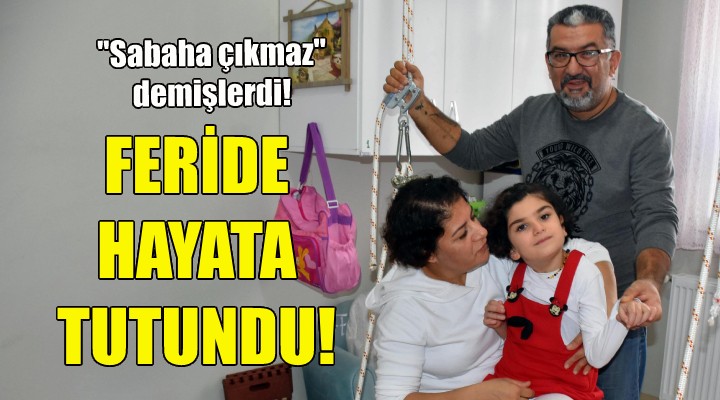 Minik Feride hayata tutundu!