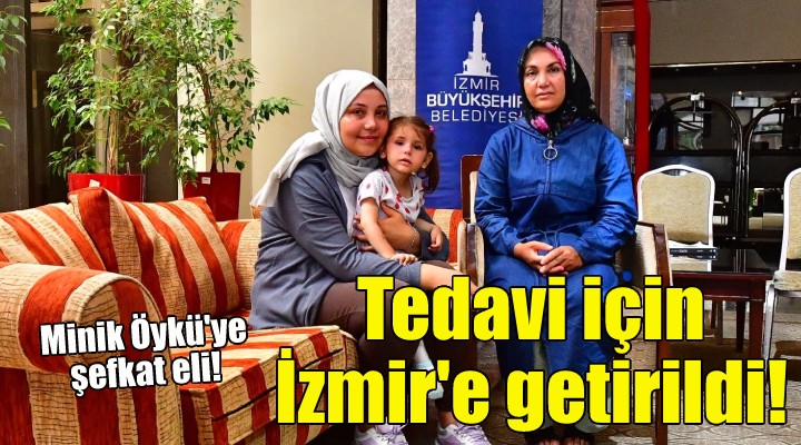 Minik depremzede Öykü tedavi için İzmir'e getirildi!