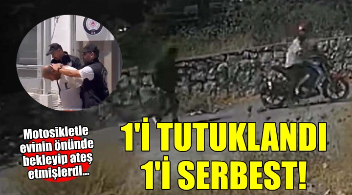 Motosikletle evinin önünde bekleyip ateş etmişlerdi... 1'i tutuklandı, 1'i serbest!