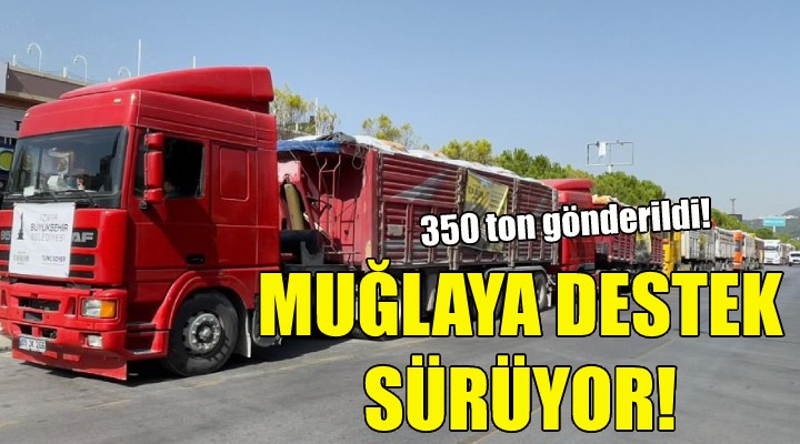 Muğla'ya destek sürüyor!