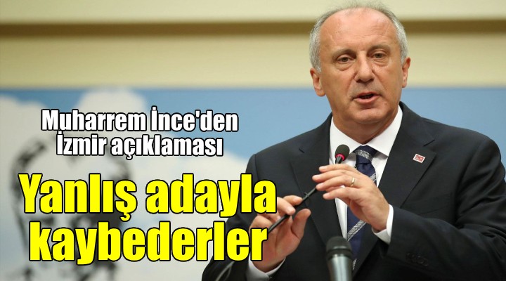 Muharrem İnce'den flaş İzmir açıklaması...