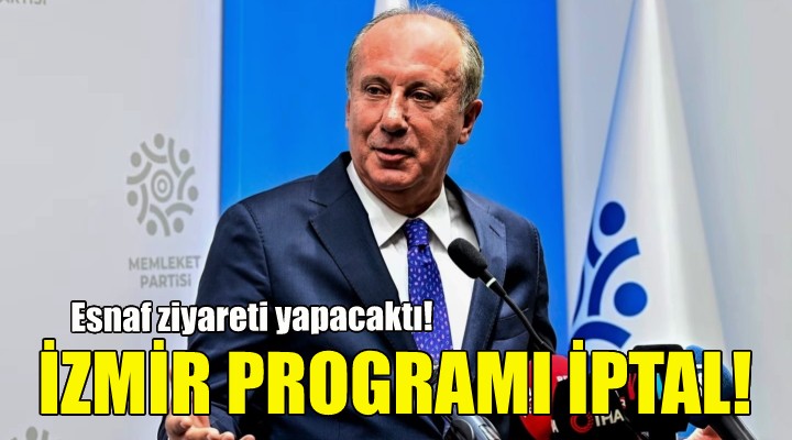 Muharrem İnce'nin İzmir programı iptal edildi!