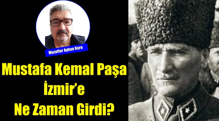 Mustafa Kemal Paşa İzmir'e Ne Zaman Girdi?