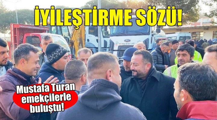 Mustafa Turan'dan emekçilere iyileştirme sözü!