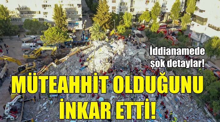 Müteahhit olduğunu inkar etti!