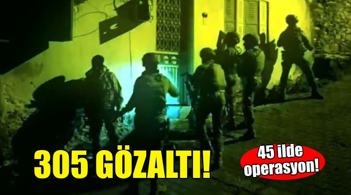 Narkogüç operasyonu: 305 gözaltı!