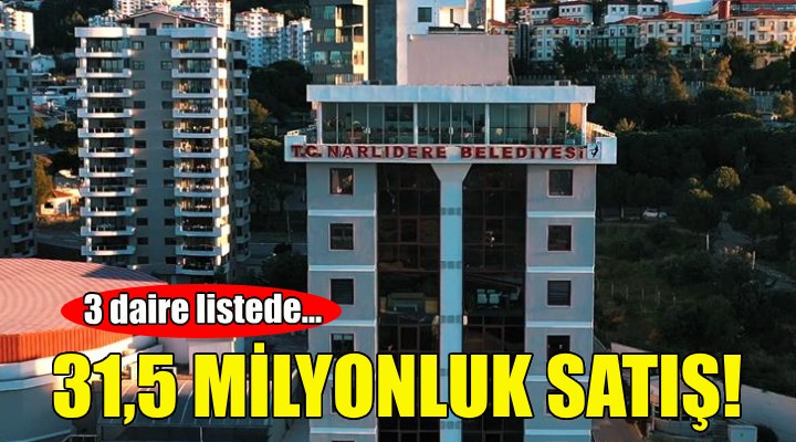 Narlıdere Belediyesi'nden 31,5 milyonluk satış!