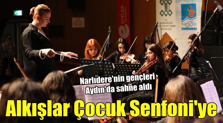 Narlıdere Çocuk Senfoni Orkestrası, Aydın'da sahne aldı...