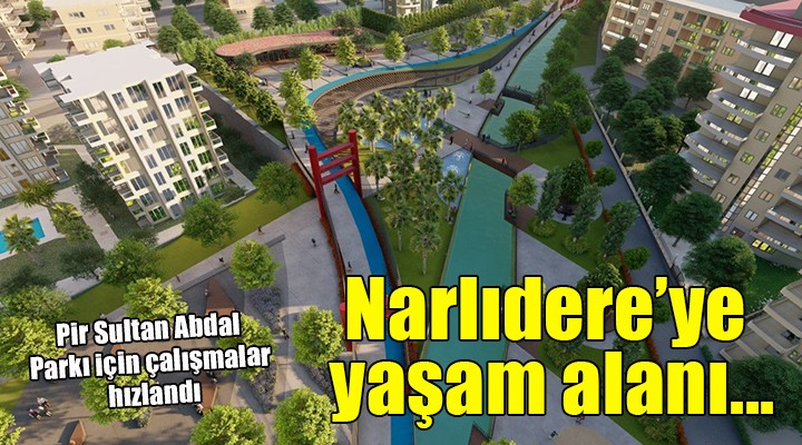 Narlıdere Pir Sultan Abdal Parkı'nda çalışmalar hızlandı...