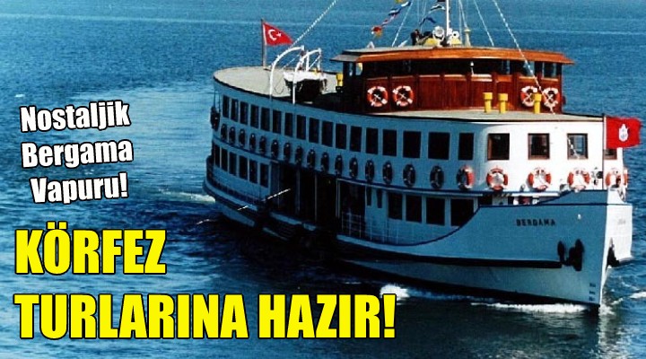 Nostaljik Bergama Vapuru, Körfez turlarına hazır!