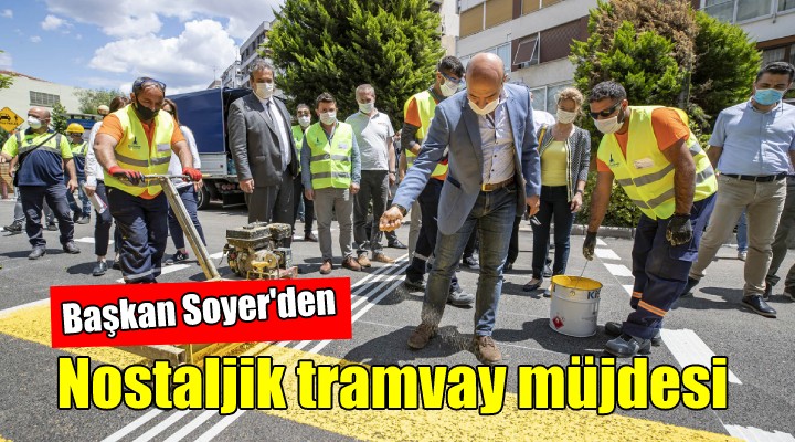 İzmir'e nostaljik tramvay müjdesi...