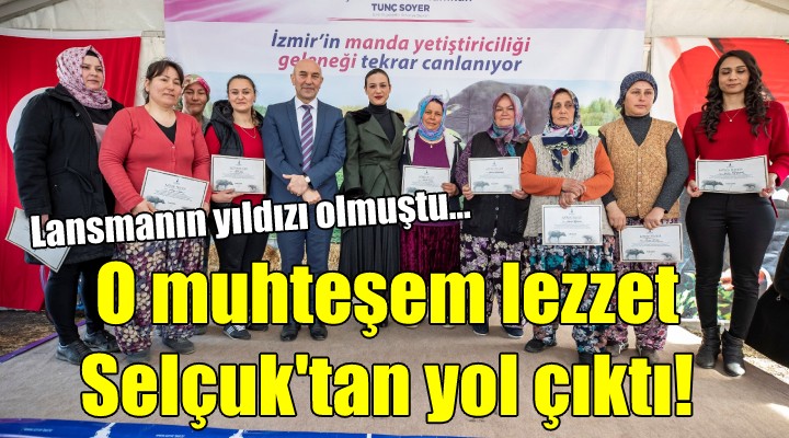 O muhteşem lezzet Selçuk'tan yola çıktı!