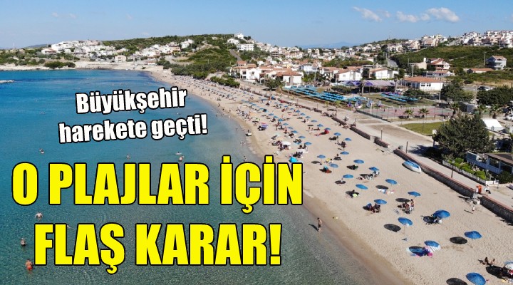 O plajlar için flaş karar!