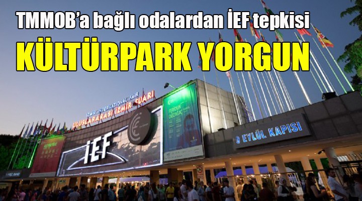 TMMOB'a bağlı odalardan İEF tepkisi: Kültürpark yaşlı ve yorgun!